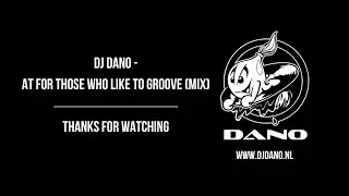 DJ Dano -  At For Those Who Like To Groove (Mix)