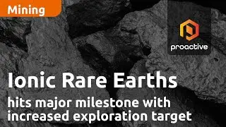 Ionic Rare Earths hits major milestone with increased exploration target