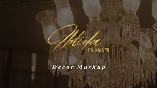 IBTIDA - Ek Mehfil | Decor Mashup