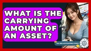 What Is The Carrying Amount Of An Asset? - Tax and Accounting Coach