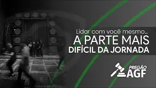 A PARTE MAIS DIF&Iacute;CIL DA JORNADA | Resumo Preg&atilde;o AGF