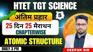 HTET TGT SCIENCE ATOMIC STRUCTURE ONE SHOT  MARATHON CLASS  BY DEEPAK SHEORAN SIR