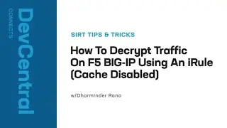 How To Decrypt Traffic On F5 BIG-IP ASM Or AWAF Using An iRule (Cache Disabled)