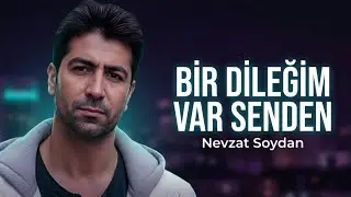 Bir Dileğim Var Senden | Nevzat Soydan