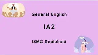 ISMG Explained - General English IA2 (Extended response &mdash; persuasive spoken response)
