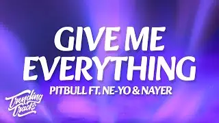 Pitbull - Give Me Everything (Lyrics) ft. Ne-Yo, Afrojack, Nayer