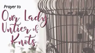 Prayer to Our Lady Untier of Knots | Feast Day: September 28