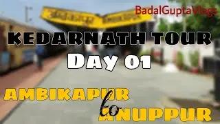 KEDARNATH TOUR । SANNA TO AMBIKAPUR TO ANUPPUR । DAY 01