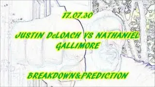 17.07.30, Justin Deloach vs Nathaniel Gallimore-(Breakown & Prediction)