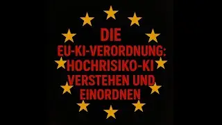 Die EU-KI-Verordnung: Hochrisiko-KI verstehen und einordnen.