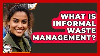 What Is Informal Waste Management? - Anthropology Insights