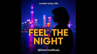 Feel the Night (created using Udio)