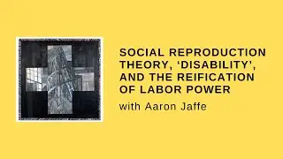 Social Reproduction Theory, &lsquo;Disability&rsquo;, and the Reification of Labor Power (with Aaron Jaffe)