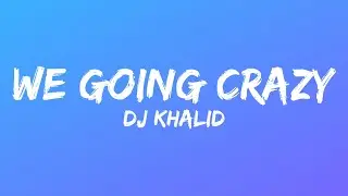 DJ Khaled - WE GOING CRAZY (Lyrics) ft. H.E.R., Migos