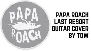 Papa roach - last resort (guitar cover by tow)