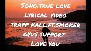 True love .new Nepali sad rap song.trapp kall.ft.smoker. lyrical video