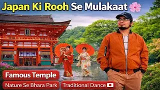 “Japan Ki Asal Culture 😍 | Famous Temple, Beautiful Park & Traditional Dance”