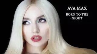 Ava Max - Born To The Night