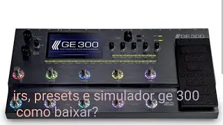 Como importar irs, presets e simulador de amp. Mooer ge 300
