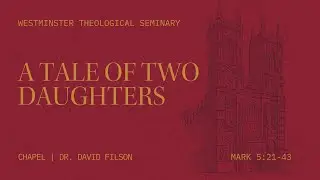 A Tale of Two Daughters - Mark 5:21-43 - Dr. David Filson