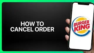 How To Cancel an Order on Burger King App 2025! Tutorial