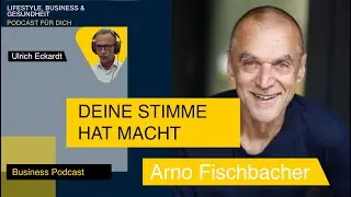 Deine Stimme hat Macht - Podcast mit Arno Fischbacher