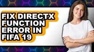 How to Fix Directx Function Error in Fifa 19 - Step by Step