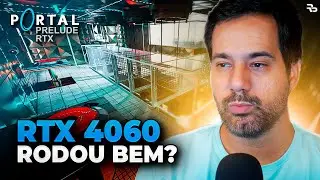 RTX 4060 AGUENTOU O PORTAL PRELUDE RTX?
