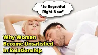 Why Women Become Unsatisfied In Relationship#hotpics