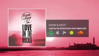 Mann & Meer - Love On The Rocks (Tom & Dexx Remix Edit)