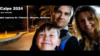 Calpe 2024 plus wyprawy do Valencia , Alicante , Benidorm  (30.03 - 09.04.2024) rodzina i sport :-)