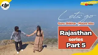 રાજસ્થાન ટ્રીપ નો છેલ્લો  દિવસ  | Mount Abu Explore | Rajasthan Family Tour Part 5 | Milan Ki Khushi