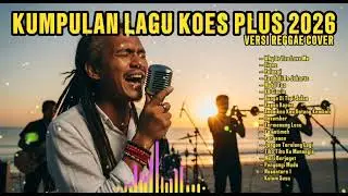 KUMPULAN LAGU KOES PLUS 2026 (VERSI REGGAE COVER) 