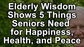 Elderly Wisdom: 5 Things Seniors Must Rely On for Lasting Happiness, Health, Peace! #elderlywisdom