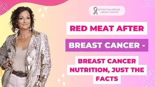 #448 Red Meat After Breast Cancer - Breast Cancer Nutrition, Just The Facts