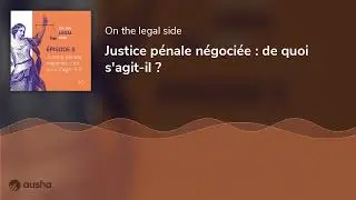 Justice p&eacute;nale n&eacute;goci&eacute;e : de quoi s'agit-il ?