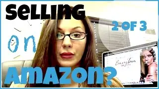 5 способов продавать на Amazon; как использовать Seller Central, FBA и другие сервисы: часть 2 из 3