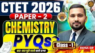 CTET 2026 | CTET Science Paper 2 | CTET Chemistry Class - 01 | CTET Chemistry PYQs by Rahul Sir