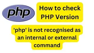 How to check PHP Version | 'php' is not recognised as an internal or external command #php
