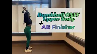 Dumbbell ONLY Upper Body + AB Finisher