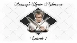 Gordon Ramsays Skyrim Nightmares Season 1 - Gordon Ramsay's Skyrim Nightmares: Episode 4