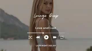 🎧 Love and Lust – Intellectual Deep House Reflection🎙️ By Late Night Deejay