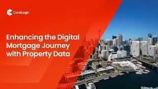 Enhancing the Digital Mortgage Journey with Property Data | FinTech Summit 2021 | CoreLogic