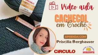 Aula Cachecol de Croch&ecirc; com o Fio Harmony por Priscilla Berghauser