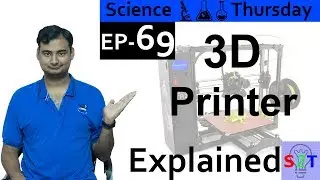 Science Thursday Ep69(3D Printer Explained)