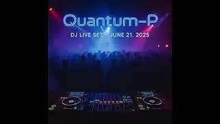 Quantum-P - DJ Live Set - June 21, 2025