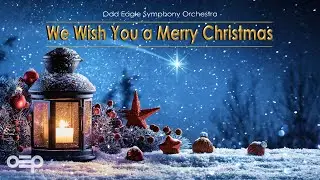 We Wish You a Merry Christmas - Odd Eagle Symphony Orchestra | Christmas Music