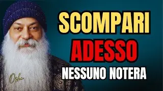 L Arte di Scomparire Senza Lasciare Tracce - Osho