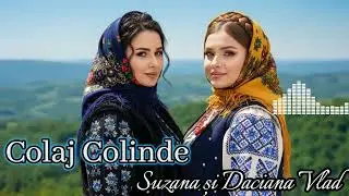 Cele Mai Frumoase Colinde 2024 &ndash; Suzana și Daciana Vlad | Colaj Tradițional Exclusiv