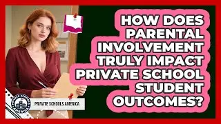 How Does Parental Involvement Truly Impact Private School Student Outcomes?